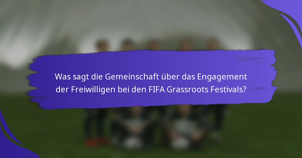 Was sagt die Gemeinschaft über das Engagement der Freiwilligen bei den FIFA Grassroots Festivals?