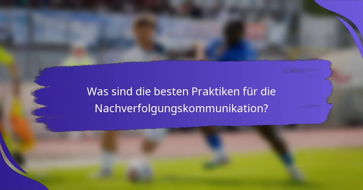 Was sind die besten Praktiken für die Nachverfolgungskommunikation?