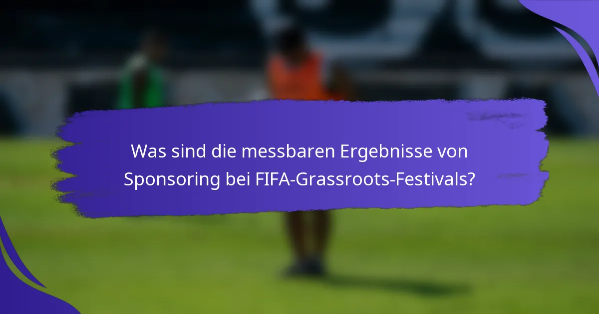 Was sind die messbaren Ergebnisse von Sponsoring bei FIFA-Grassroots-Festivals?
