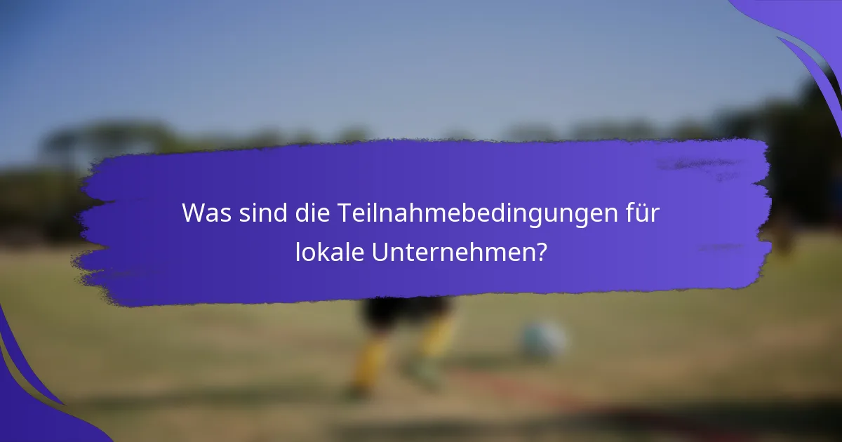 Was sind die Teilnahmebedingungen für lokale Unternehmen?