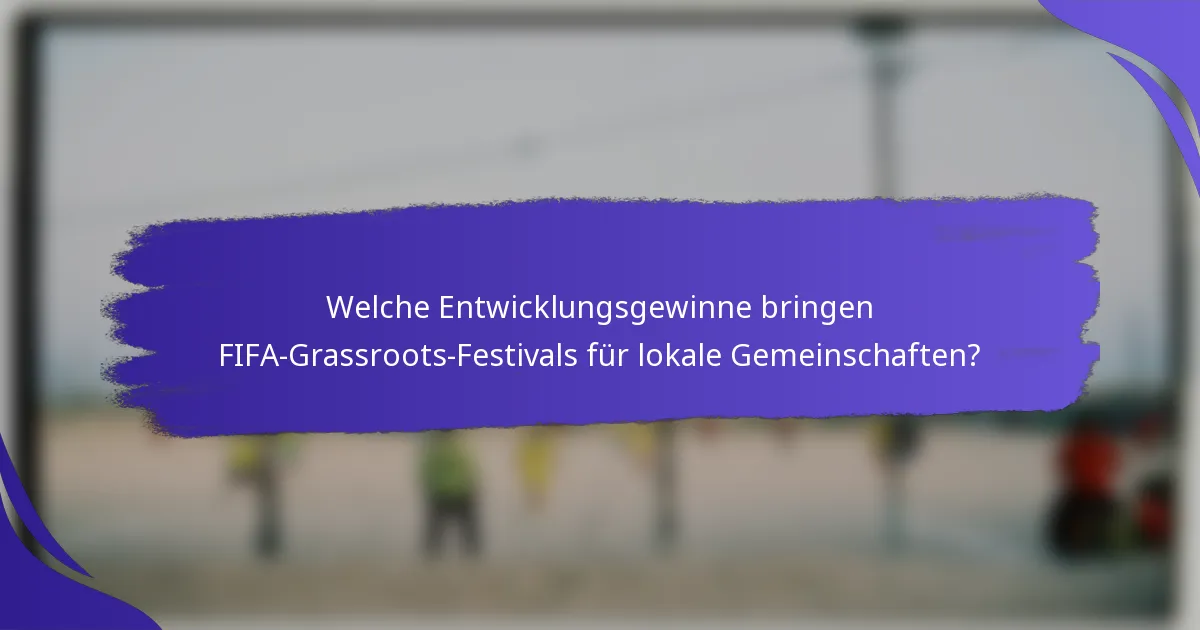 Welche Entwicklungsgewinne bringen FIFA-Grassroots-Festivals für lokale Gemeinschaften?