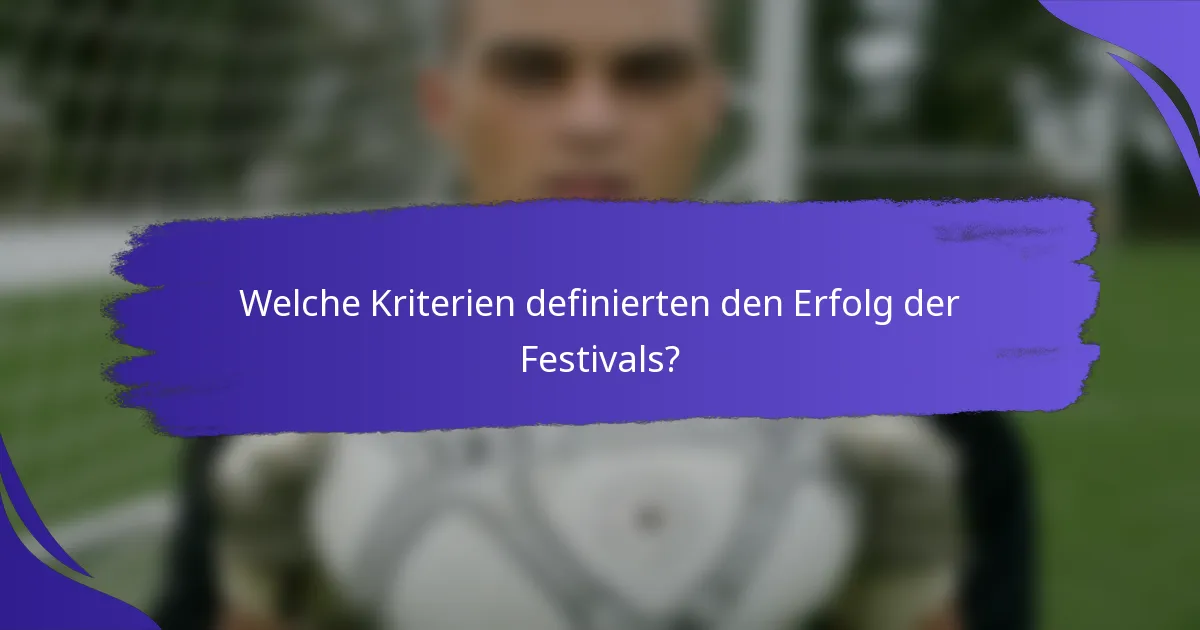 Welche Kriterien definierten den Erfolg der Festivals?