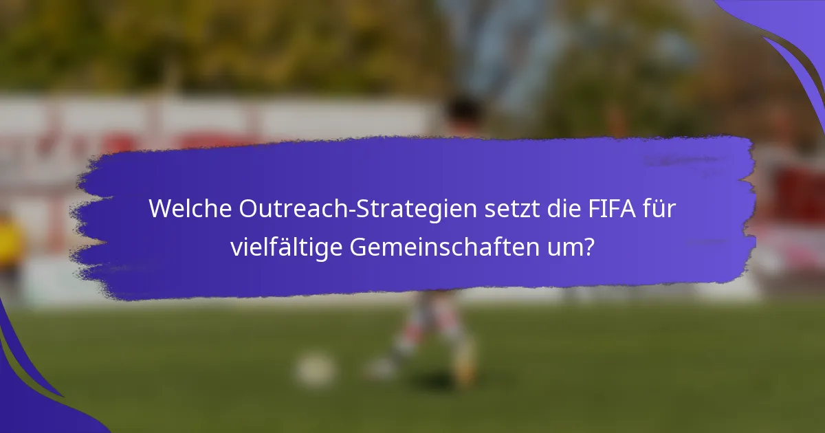 Welche Outreach-Strategien setzt die FIFA für vielfältige Gemeinschaften um?