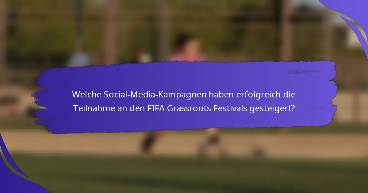 Welche Social-Media-Kampagnen haben erfolgreich die Teilnahme an den FIFA Grassroots Festivals gesteigert?