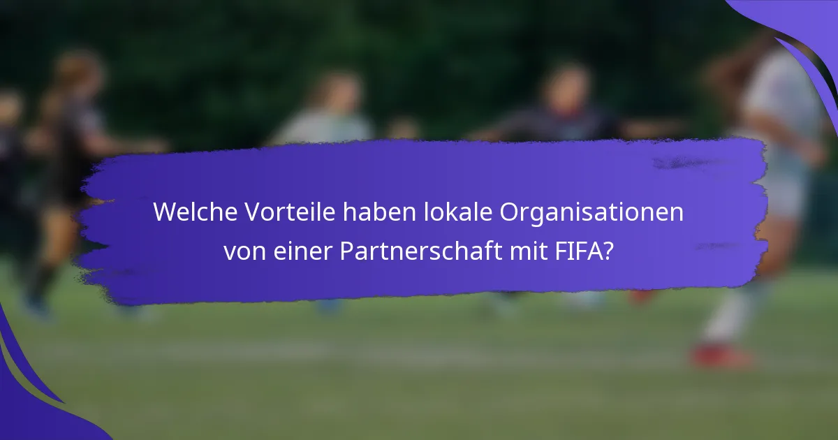 Welche Vorteile haben lokale Organisationen von einer Partnerschaft mit FIFA?