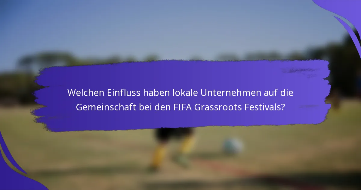 Welchen Einfluss haben lokale Unternehmen auf die Gemeinschaft bei den FIFA Grassroots Festivals?