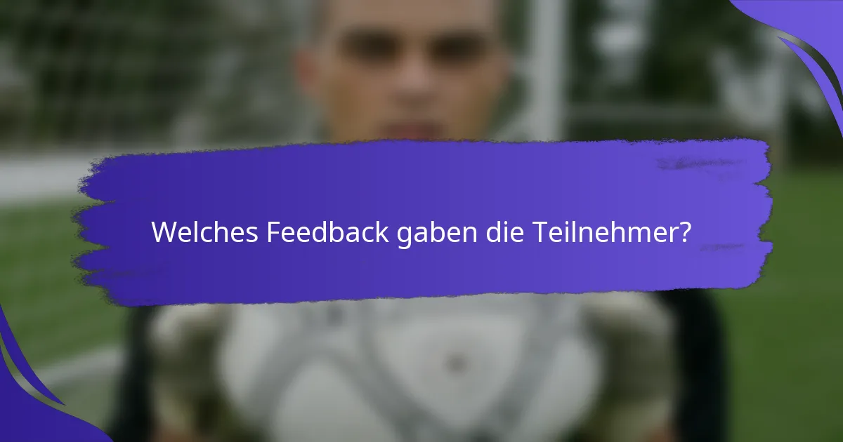 Welches Feedback gaben die Teilnehmer?