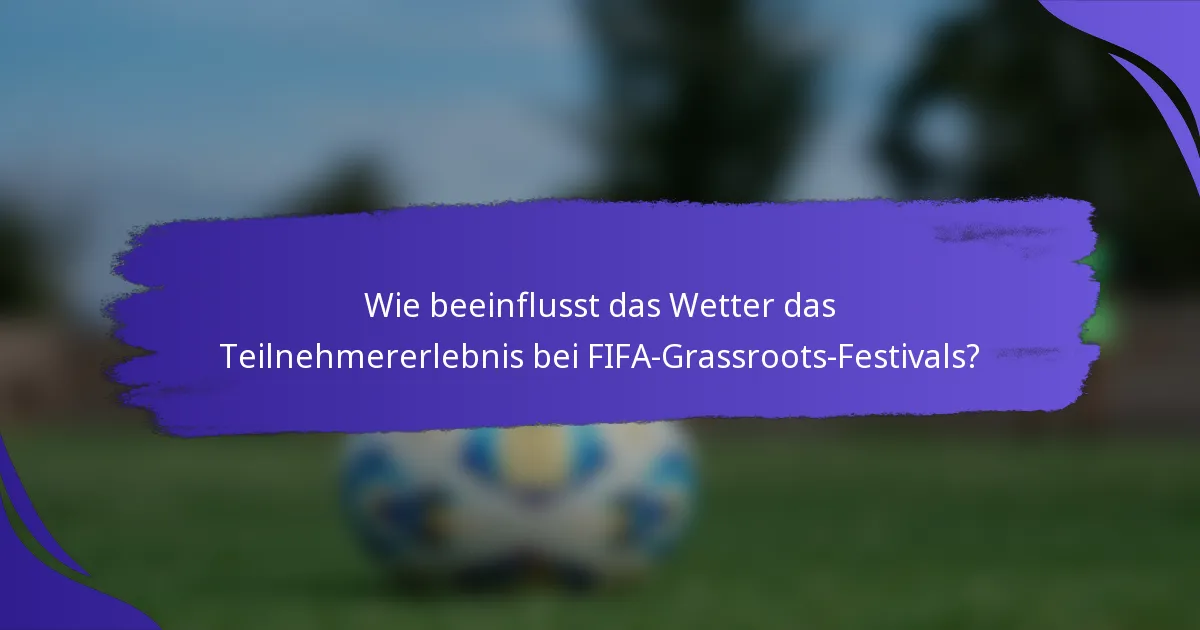 Wie beeinflusst das Wetter das Teilnehmererlebnis bei FIFA-Grassroots-Festivals?