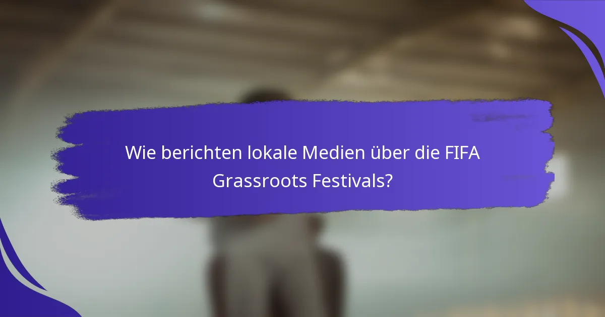 Wie berichten lokale Medien über die FIFA Grassroots Festivals?