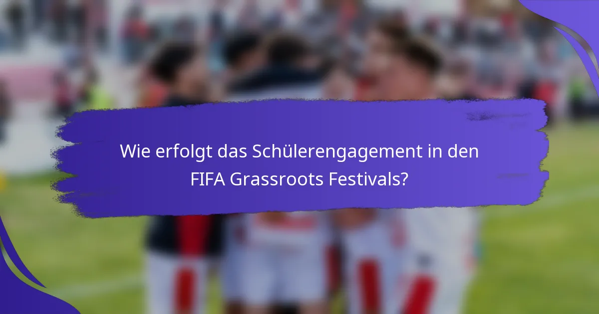Wie erfolgt das Schülerengagement in den FIFA Grassroots Festivals?
