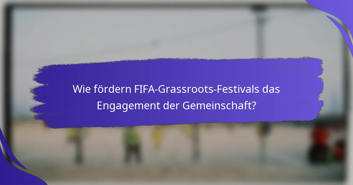 Wie fördern FIFA-Grassroots-Festivals das Engagement der Gemeinschaft?