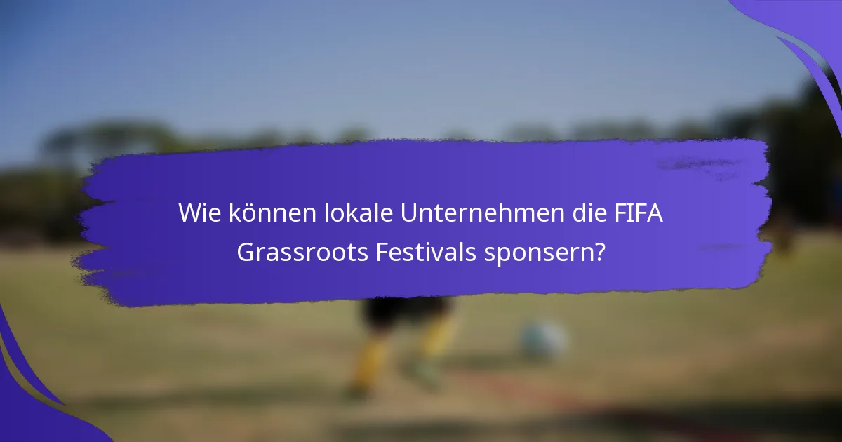 Wie können lokale Unternehmen die FIFA Grassroots Festivals sponsern?