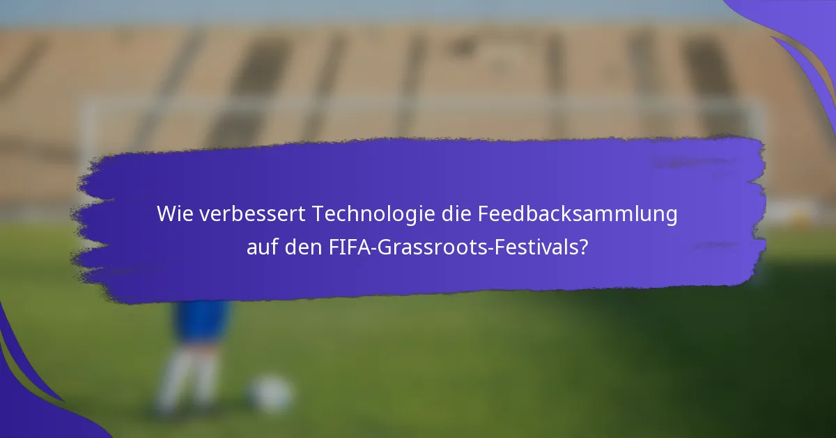 Wie verbessert Technologie die Feedbacksammlung auf den FIFA-Grassroots-Festivals?
