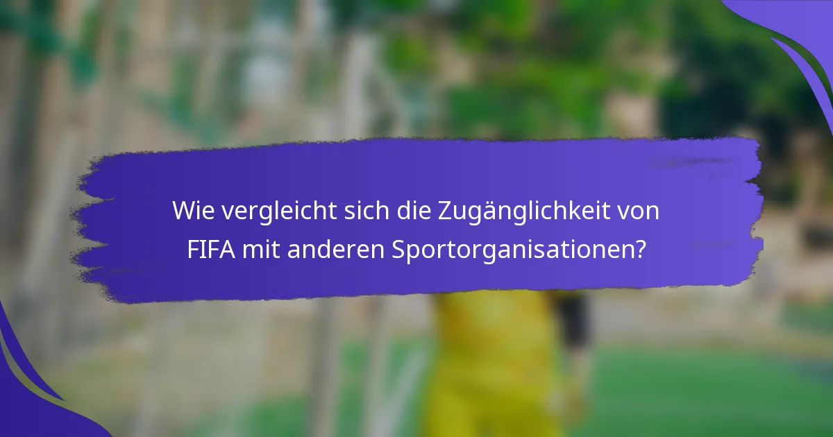 Wie vergleicht sich die Zugänglichkeit von FIFA mit anderen Sportorganisationen?